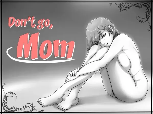 Don't go, mom